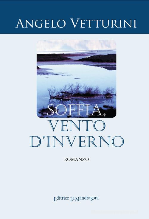 Soffia, vento d'inverno di Angelo Vetturini edito da La Mandragora Editrice