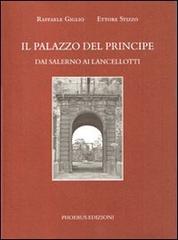 Il palazzo del principe. Dai Salerno ai Lancellotti di Raffaele Giglio, Ettore Stizzo edito da Phoebus