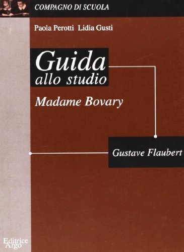 Madame Bovary. Guida allo studio di Lidia Gusti, Paola Perotti edito da Argo Edizioni