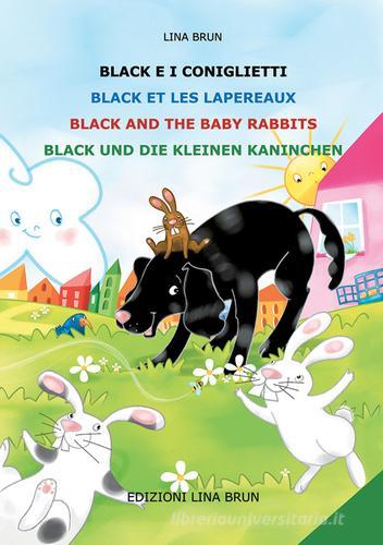 Black e i coniglietti-Black et les lapereaux-Black and the baby rabbits-Black und die kleinen kaninchen. Ediz. multilingue edito da Lina Brun