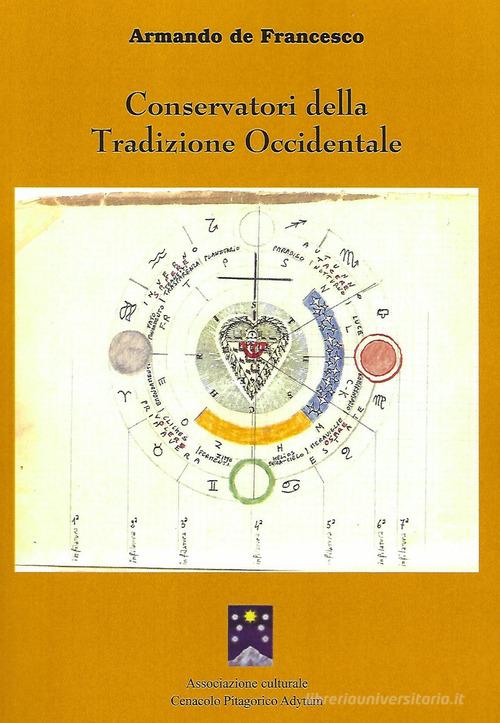 Conservatori della tradizione occidentale di Armando De Francesco edito da Cenacolo Pitagorico Adytum