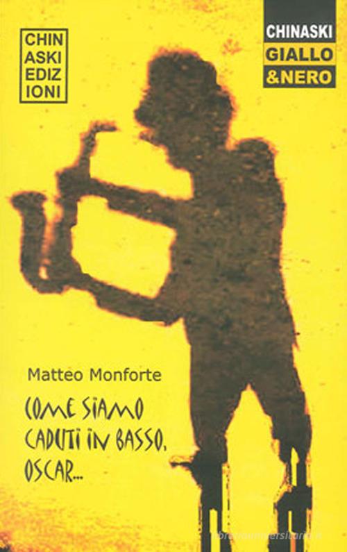 Come siamo caduti in basso, Oscar di Matteo Monforte edito da Chinaski Edizioni
