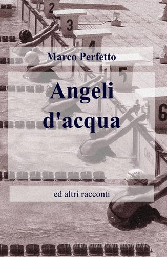 Angeli d'acqua di Marco Perfetto edito da ilmiolibro self publishing