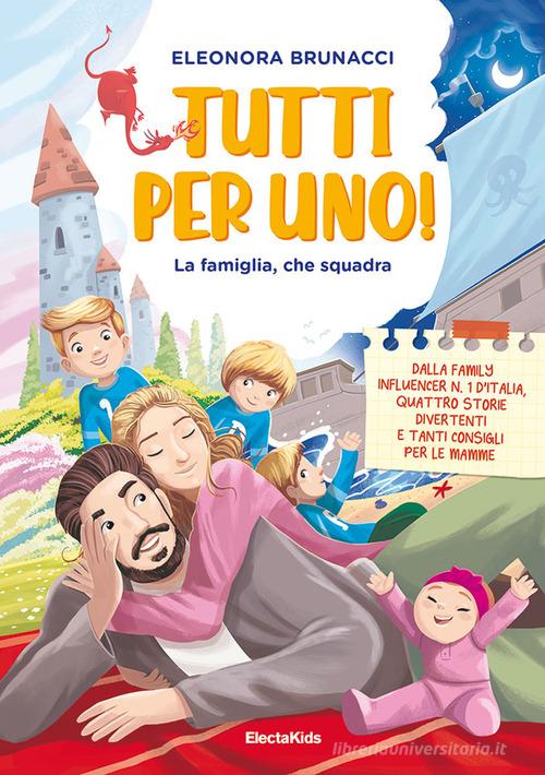 Tutti per uno! La famiglia, che squadra. Ediz. a colori di Eleonora Brunacci edito da Mondadori Electa