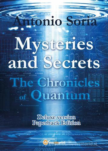 Mysteries and secrets. The chronicles of Quantum. Paperback Edition. Deluxe edition di Antonio Soria edito da Youcanprint