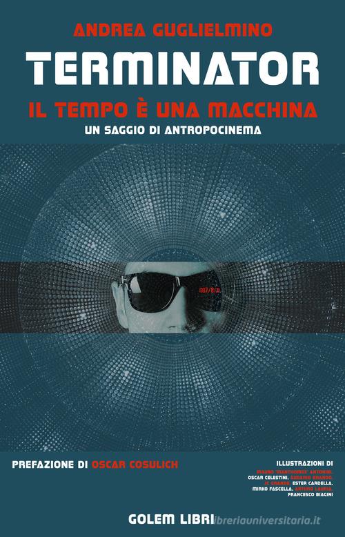 Terminator: il tempo è una macchina di Andrea Guglielmino edito da Golem Libri