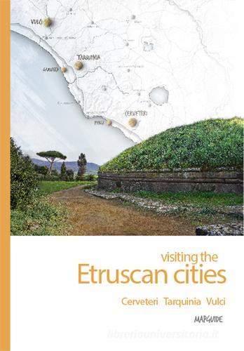 Visiting the etruscan cities. Cerveteri Tarquinia Vulci. Con App per tablet e smartphone di Alessandro Bartoletti edito da ARA Edizioni