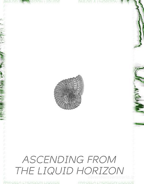 Ascending from the liquid horizon. Contemporary visions of a changing world. Ediz. illustrata edito da Cura.Books