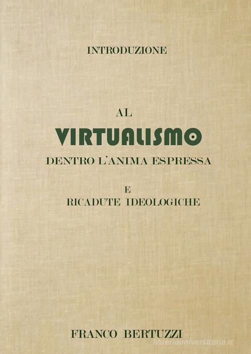 Introduzione al virtualismo. Dentro l'anima espressa e ricadute ideologiche di Franco Bertuzzi edito da EBS Print