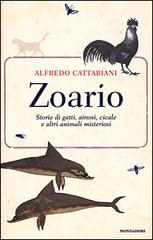Zoario. Storie di gatti, aironi, cicale e altri animali misteriosi di Alfredo Cattabiani edito da Mondadori