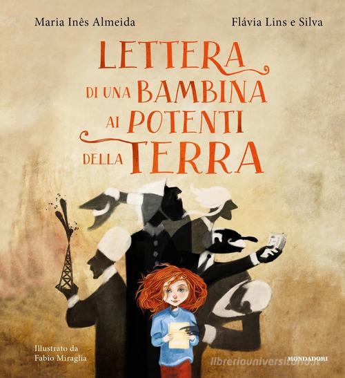 Lettera di una bambina ai potenti della terra. Ediz. a colori di Maria Inês Almedia, Flávia Lins e Silva edito da Mondadori