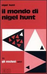 Il mondo di Nigel Hunt di Nigel Hunt edito da EDB