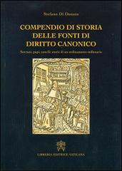 Compendio di storia delle fonti del diritto canonico. Sovrani, papi, concili: storie di un ordinamento millenario di Stefano Di Donato edito da Libreria Editrice Vaticana