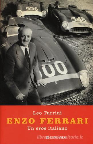 Enzo Ferrari. Un eroe italiano di Leo Turrini edito da Longanesi