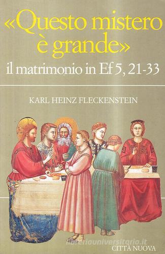 Questo mistero è grande. Il matrimonio in Ef. 5, 21-33 di Karl-Heinz Fleckenstein edito da Città Nuova