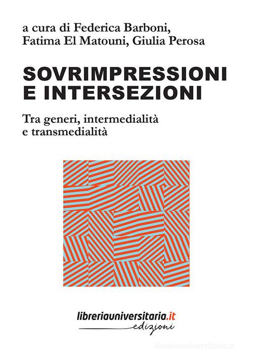 Sovrimpressioni e intersezioni. Tra generi, intermedialità e transmedialità edito da libreriauniversitaria.it