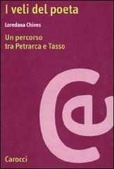 I veli del poeta. Un percorso tra Petrarca e Tasso di Loredana Chines edito da Carocci
