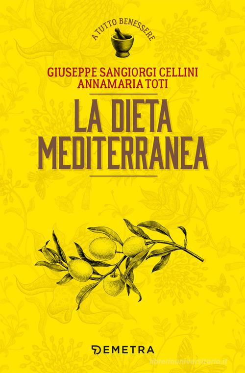 La dieta mediterranea di Giuseppe Sangiorgi Cellini, Annamaria Toti edito da Demetra