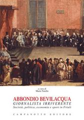 Abbondio Bevilacqua giornalista irriverente. Società, politica, economia e sport in Friuli edito da Campanotto