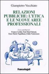 Relazioni pubbliche: l'etica e le nuove aree professionali di Giampietro Vecchiato edito da Franco Angeli