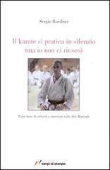 Il karate si pratica in silenzio (ma io non ci riesco) di Sergio Roedner edito da Lampi di Stampa