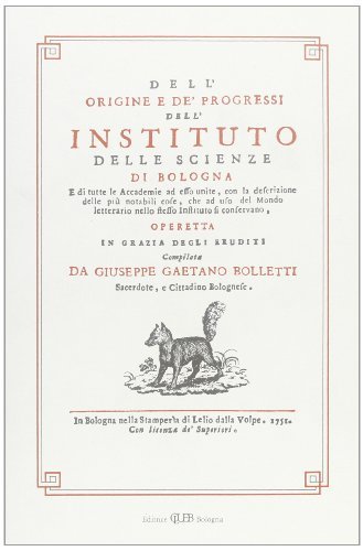 Dell'origine e dei progressi dell'Istituto delle scienze di Bologna, di Giuseppe Gaetano Bolletti edito da CLUEB