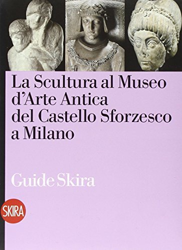 La scultura antica al Castello Sforzesco di Milano di Maria Teresa Fiorio, Valerio Terraroli edito da Skira