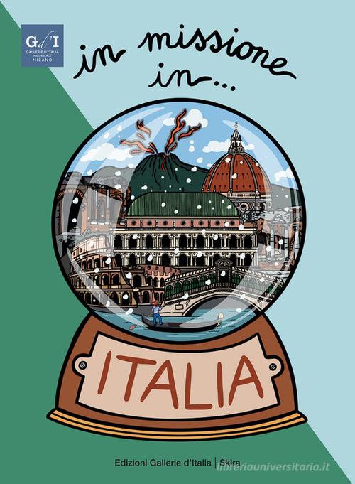 In missione in... Italia. Ediz. italiana e inglese di Martina Fuga, Stefano Zuffi edito da Skira