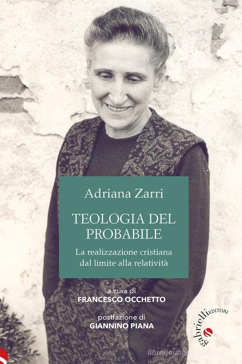 Teologia del probabile. La realizzazione cristiana dal limite alla relatività di Adriana Zarri edito da Gabrielli Editori
