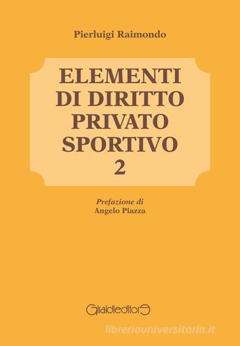 Elementi di diritto privato sportivo vol.2 di Pierluigi Raimondo edito da Giraldi Editore