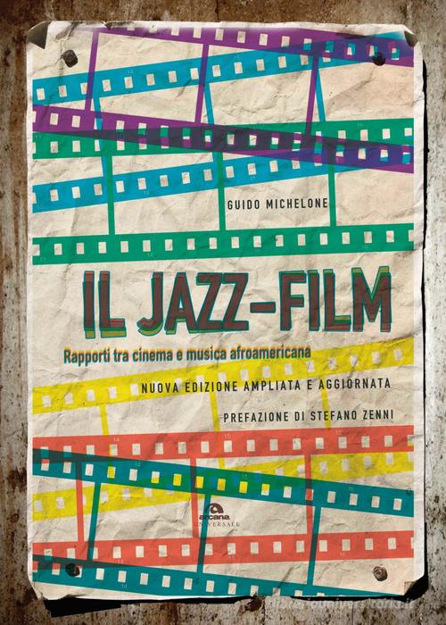 Il jazz-film. Rapporti tra cinema e musica afroamericana. Nuova ediz. di Guido Michelone edito da Arcana