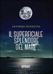 Il superficiale splendore del mare di Antonio Pennetta edito da Booksprint