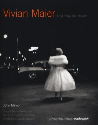 Vivian Maier. Una fotografa ritrovata di John Maloof edito da Contrasto