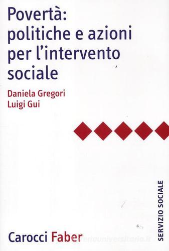 Povertà: politiche e azioni per l'intervento sociale di Daniela Gregori, Luigi Gui edito da Carocci