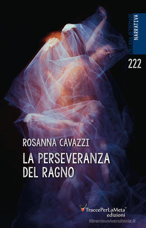 La perseveranza del ragno di Rosanna Cavazzi edito da Ass. Cult. TraccePerLaMeta
