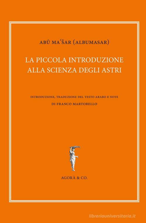 La piccola introduzione alla scienza degli astri di Abu Ma'sar edito da Agorà & Co. (Lugano)