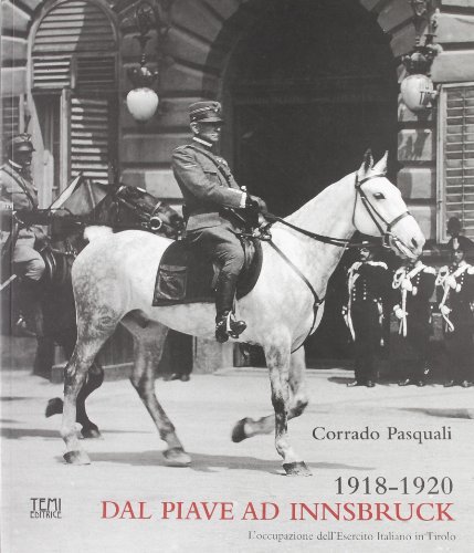 1918-1920. Dal Piave ad Innsbruck. L'occupazione dell'esercito italiano in Tirolo di Corrado Pasquali edito da Temi