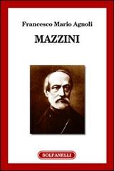 Mazzini di Francesco Mario Agnoli edito da Solfanelli