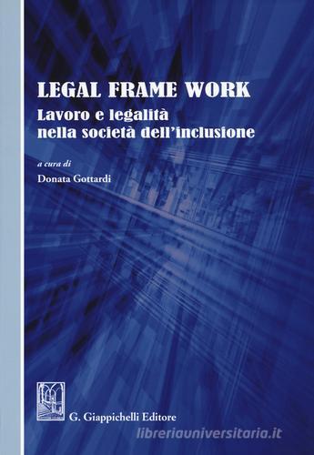 Legal frame work. Lavoro e legalità nella società dell'inclusione edito da Giappichelli