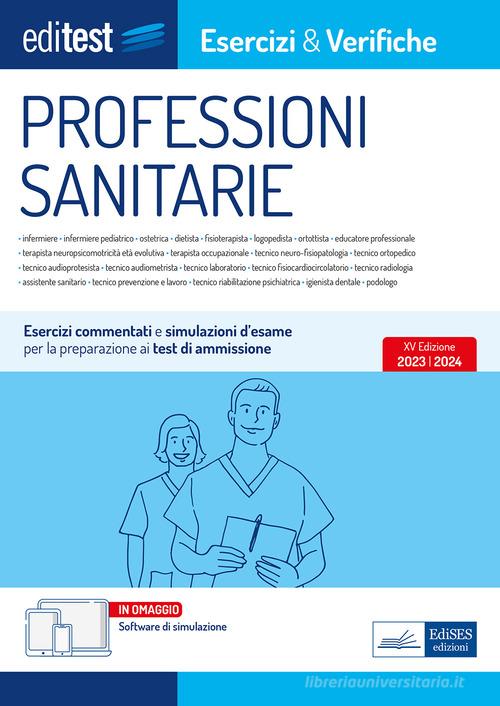 EdiTest Professioni sanitarie. Esercizi & Verifiche. Prove ufficiali e simulazioni d'esame commentate per la preparazione ai test di accesso. Con software di simulaz edito da Editest