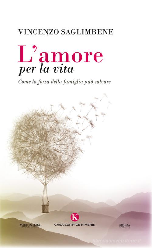 Libro L'amore per la vita. Come la forza della famiglia può salvare di Vincenzo Saglimbene Kimera di Kimerik