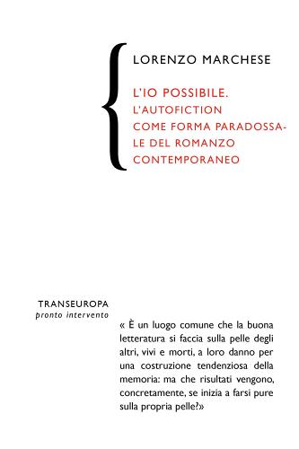 L' io possibile. L'autofiction come forma paradossale del romanzo contemporaneo di Lorenzo Marchese edito da Transeuropa