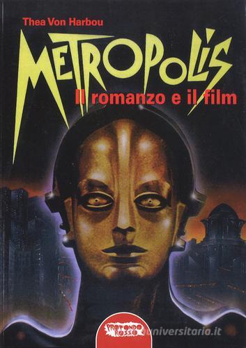 Metropolis. Il romanzo e il film di Thea von Harbou edito da Profondo Rosso