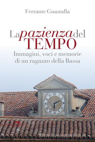 La pazienza del tempo. Immagini, voci e memorie di un ragazzo della Bassa di Ferrante Guastalla edito da Wingsbert House