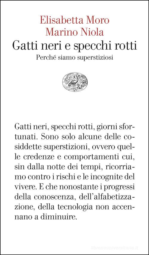 Gatti neri e specchi rotti. Perché siamo superstiziosi di Elisabetta Moro, Marino Niola edito da Einaudi