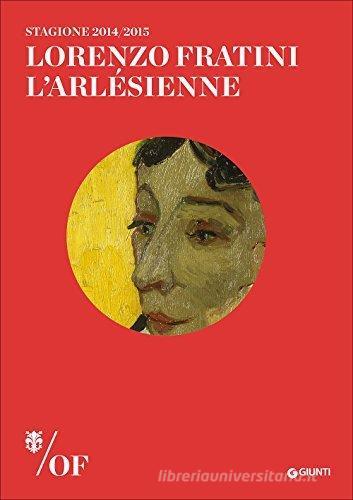 Lorenzo Fratini. L'Arlésienne. Maggio Musicale Fiorentino edito da Giunti Editore