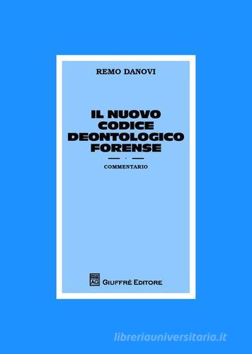Il nuovo codice deontologico forense. Commentario di Remo Danovi edito da Giuffrè