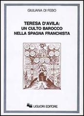 Teresa d'Avila: un culto barocco nella Spagna franchista (1937-1962) di Giuliana Di Febo edito da Liguori
