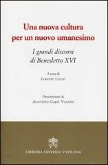 Una nuova cultura per un nuovo umanesimo. I grandi discorsi di Benedetto XVI di Benedetto XVI (Joseph Ratzinger) edito da Libreria Editrice Vaticana