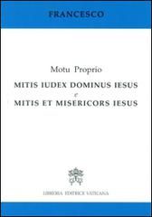 Mitis iudex Dominus Iesus & Mitis et misericors Iesus. Motu proprio di Francesco (Jorge Mario Bergoglio) edito da Libreria Editrice Vaticana